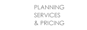 Planning, Services & Pricing